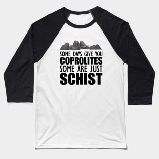 Geology - Some days give you coprolites some are just schist Baseball T-Shirt